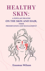 Healthy skin: A Popular Treatise on the Skin and Hair, their Preservation and Management - Gyan Books - Distacart