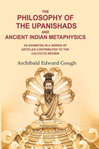 The Philosophy of the Upanishads and Ancient Indian Metaphysics: As Exhibited in a Series of Articles Contributed to the Calcutta Review - Gyan Books - Distacart