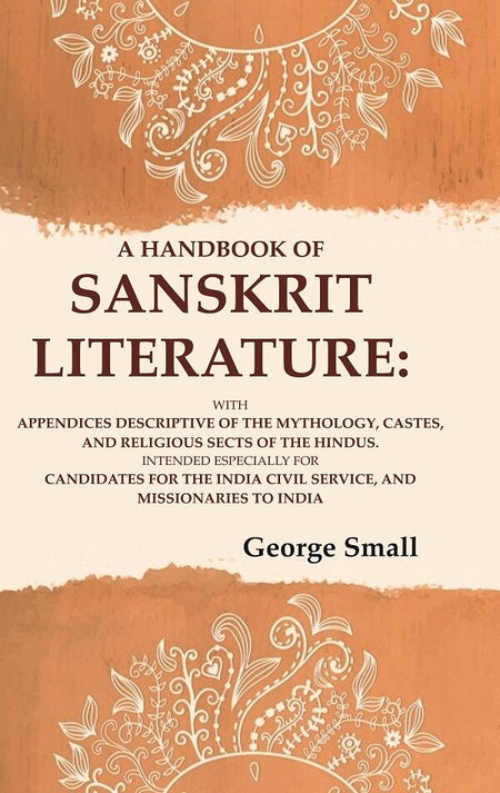 A Handbook Of Sanskrit Literature: With Appendices Descriptive Of The Mythology, Castes, And Religious - Gyan Books