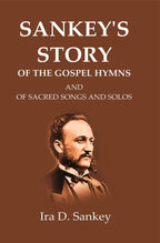 Sankey's Story Of The Gospel Hymns: And of Sacred Songs and Solos - Gyan Books - Distacart