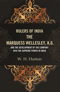 Rulers of India: The Marquess Wellesley, K.G. and the development of the company into the supreme power in India - Gyan Books - Distacart