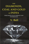 The Diamonds, Coal and Gold of India: Their Mode of Occurrence and Distribution - Gyan Books - Distacart