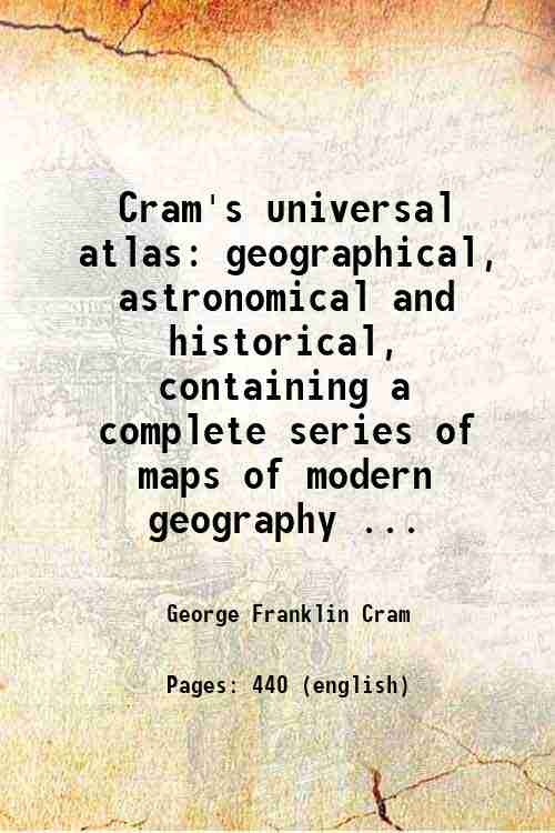 Cram's Universal Atlas: Geographical, Astronomical, and Historical, Containing a Complete Series of Maps of Modern Geography - Gyan Books - Distacart