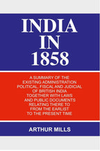 India in 1858: a Summary of the Existing Administration Political, Fiscal and Judicial of British India Together With Laws and Public Documents Relating There to From the Earlist to the Present Time - Gyan Books - Distacart