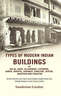 Types Of Modern Indian Buildings: At Delhi, Agra, Allahabad, Lucknow, Ajmer, Bhopal, Bikaner, Gwalior, - Gyan Books - Distacart