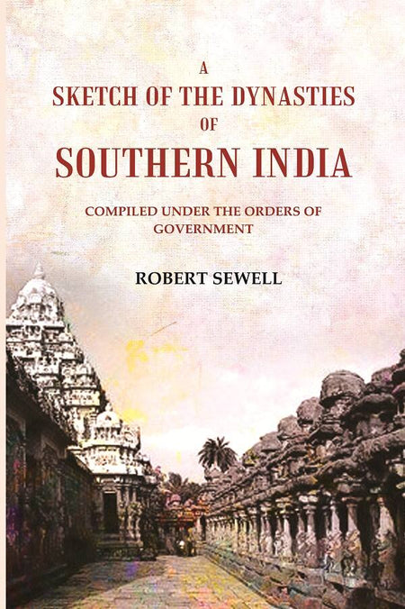 A Sketch of the Dynasties of Southern India: Compiled under the orders of Government - Gyan Books