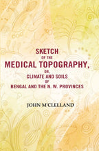 Sketch of the Medical Topography, or, Climate and Soils of Bengal and the N. W. Provinces  - Gyan Books - Distacart