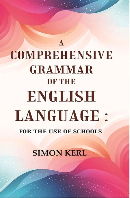 A Comprehensive Grammar of the English Language: For the Use of Schools - Gyan Books