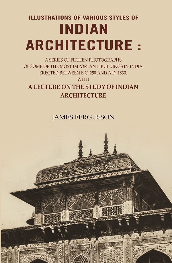 Illustrations Of Various Styles Of Indian Architecture: A Series Of Fifteen Photographs Of Some A.D. 1830 - Gyan Books - Distacart