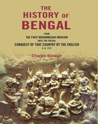 The History of Bengal: From the First Mohammedan Invasion until the Virtual Conquest of that Country by the English A. D. 1757 - Gyan Books - Distacart