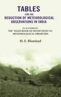Tables For The Reduction Of Meteorological Observations In India: To Accompany The "Hand-Book of Instrctions to Meteorological Observers - Gyan Books - Distacart
