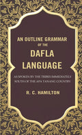 An Outline Grammar of the Dafla Language: As Spoken by the Tribes Immediately South of the Apa Tanang Country - Gyan Books - Distacart