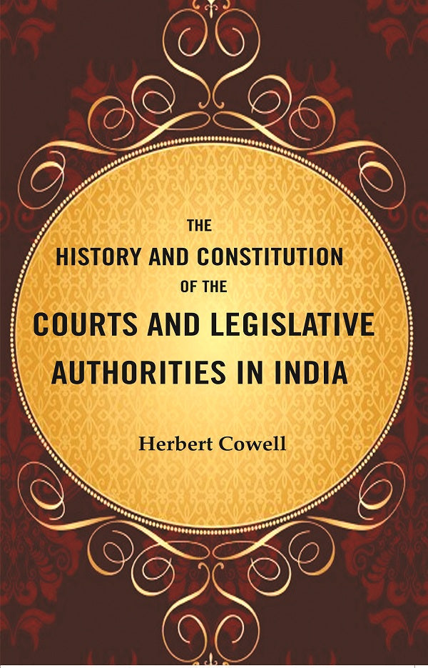 The History and Constitution of the Courts and Legislative Authorities in India - Gyan Books - Distacart