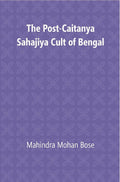 The Post Caitanya Sahajia Cult of Bengal - Gyan Books - Distacart