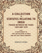 A Collection Of Statutes Relating To India Passed Between The Years And : Being A Supplement 1855 1870 - Gyan Books - Distacart