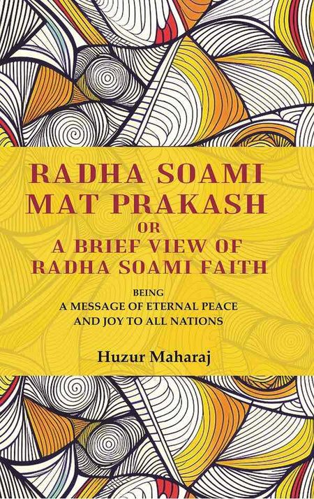 Radha soami mat prakash or A brief view of Radha soami faith: being a message of eternal peace and joy to all nations - Gyan Books