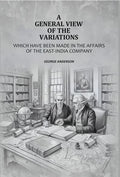 A General View Of The Variations: Which Have Been Made In The Affairs Of The East-India Company - Gyan Books - Distacart