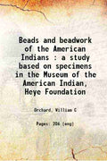 Beads and Beadwork of The American Indians: A Study Based On Specimens In The Museum Of The American Indian, Heye Foundation - Gyan Books - Distacart