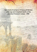 Fox's book of martyrs: or A history of the lives sufferings and triumphant deaths - Gyan Books - Distacart