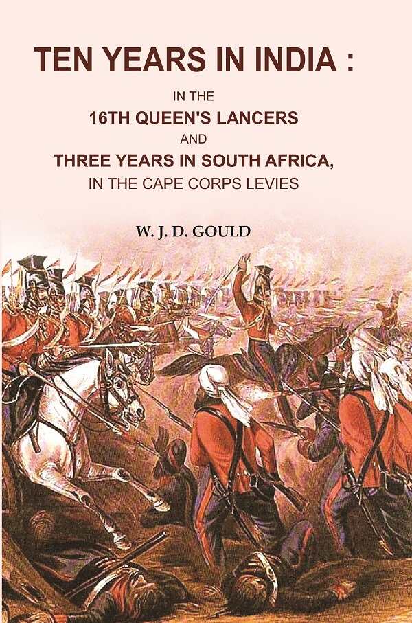 Ten Years in India: In the 16th Queen's Lancers and Three Years in South Africa, in the Cape Corps Levies - Gyan Books - Distacart