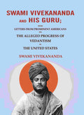 Swami Vivekananda and his Guru: With Letters from Prominent Americans on the Alleged Progress of Vedantism in the United States - Gyan Books - Distacart