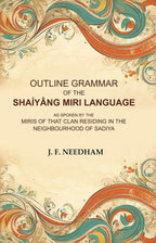 Outline Grammar of the Shaíyâng Miri Language: As Spoken by the Miris of that Clan Residing in the Neighbourhood of Sadiya - Gyan Books - Distacart