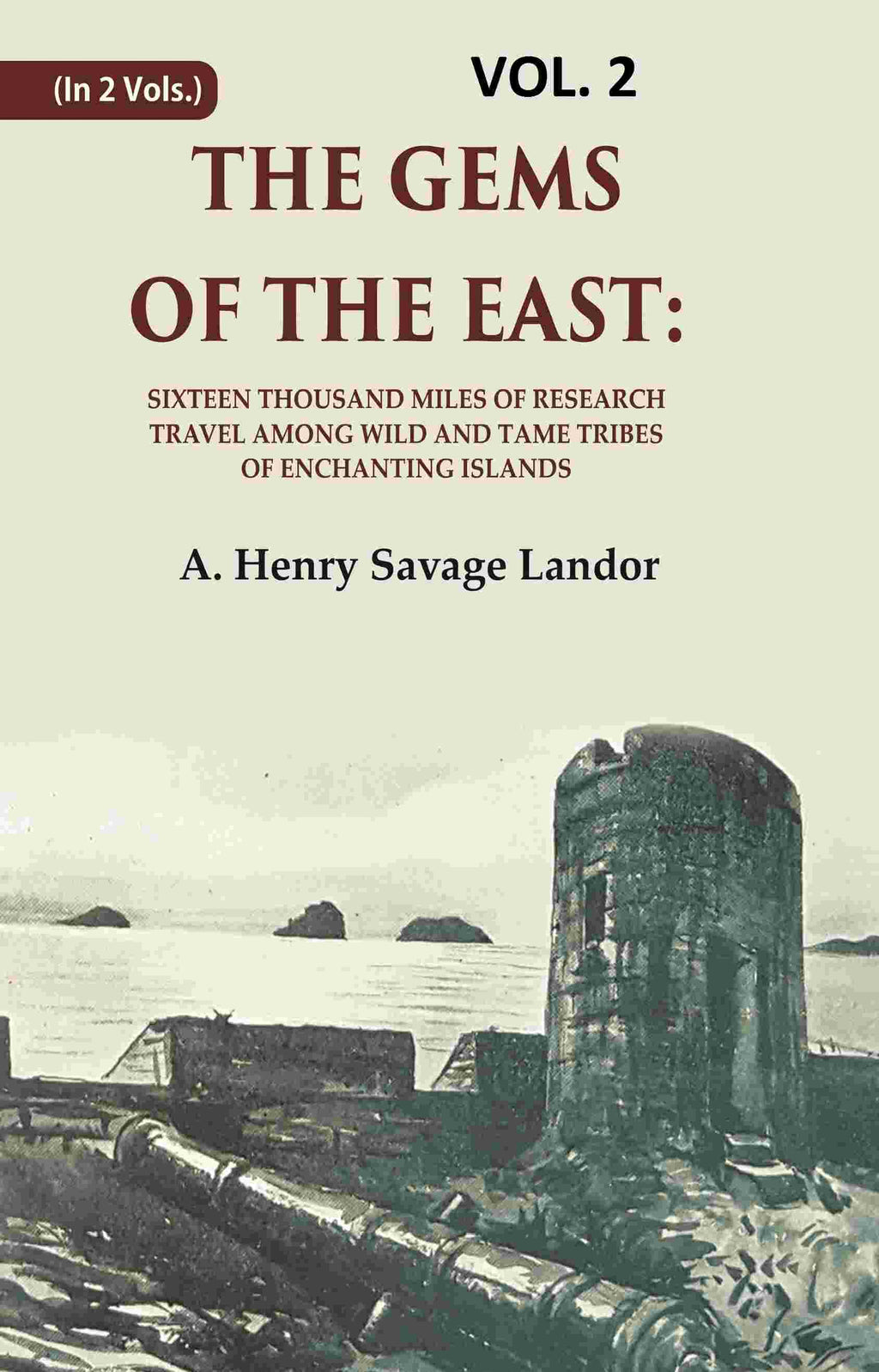 The Gems of the East: Sixteen Thousand miles of research Travel among wild and Tame Tribes of Enchanting Islands 2nd - Gyan Books - Distacart