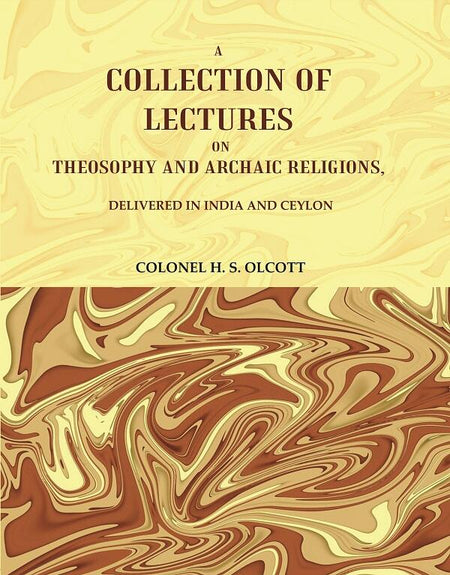A Collection of Lectures on Theosophy and Archaic Religions, : Delivered in India and Ceylon - Gyan Books