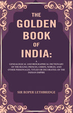 The Golden Book Of India: A Genealogical And Biographical Dictionary Of The Ruling Princes, Chiefs, Nobles, - Gyan Books - Distacart