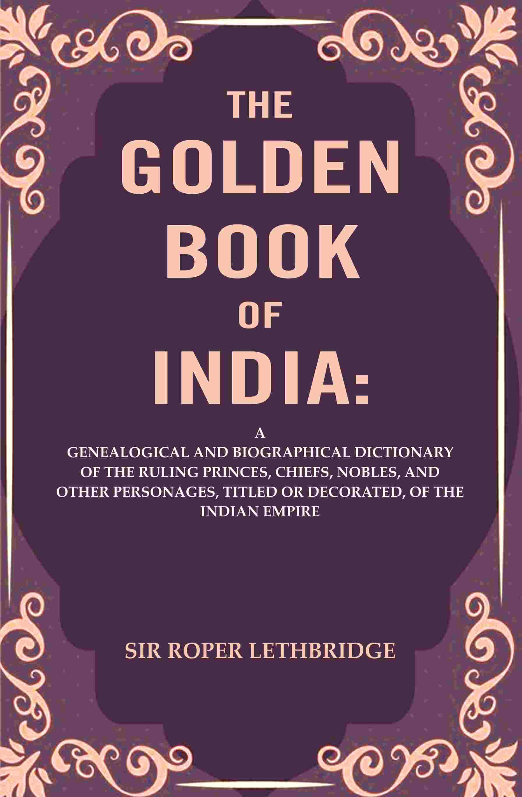 The Golden Book Of India: A Genealogical And Biographical Dictionary Of The Ruling Princes, Chiefs, Nobles, - Gyan Books - Distacart