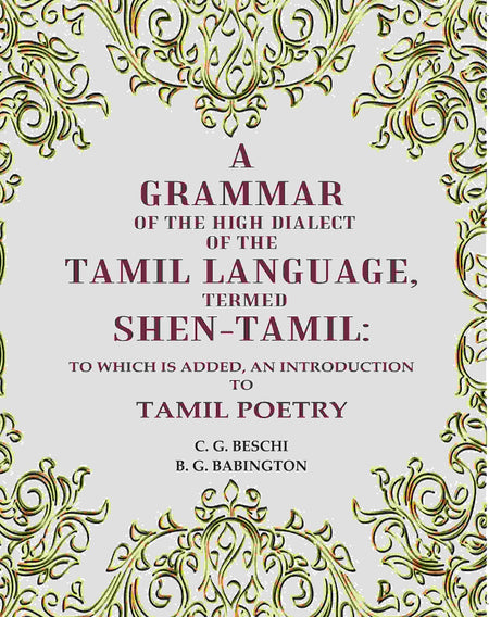 A Grammar of the High Dialect of the Tamil Language, Termed Shen-Tamil: To which is added, an Introduction to Tamil Poetry - Gyan Books