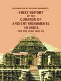Preservation of National Monuments: First Report of the Curator of Ancient Monuments in India For the year 1881-82 1st Report - Gyan Books - Distacart