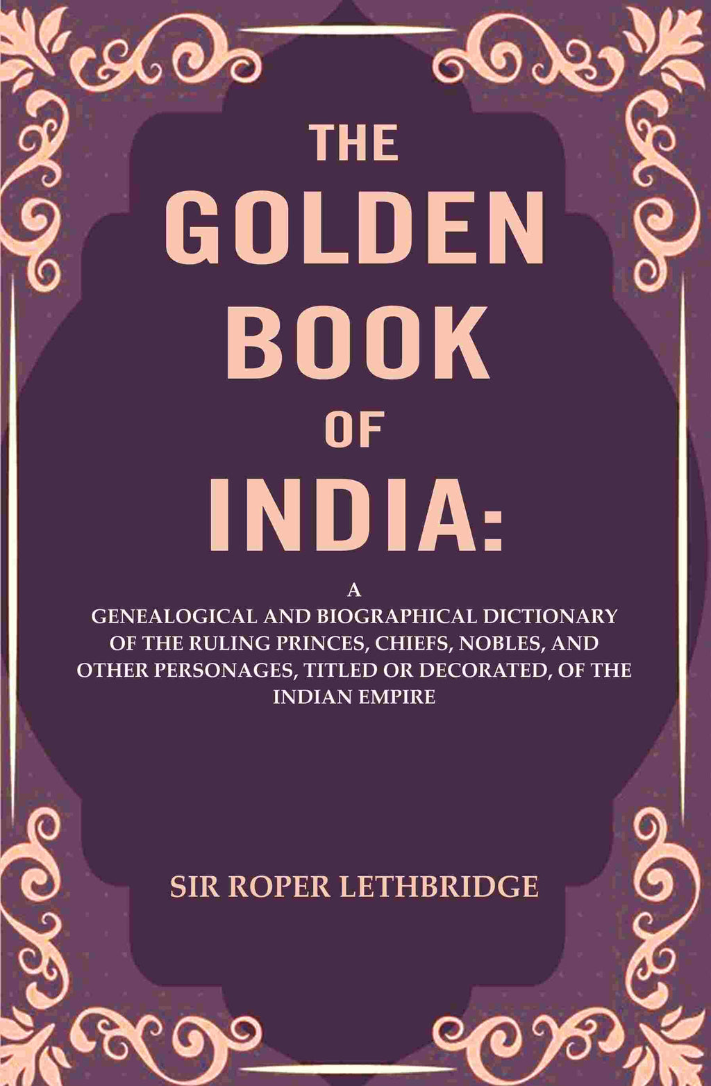 The Golden Book Of India: A Genealogical And Biographical Dictionary Of The Ruling Princes, Chiefs, Nobles, - Gyan Books - Distacart
