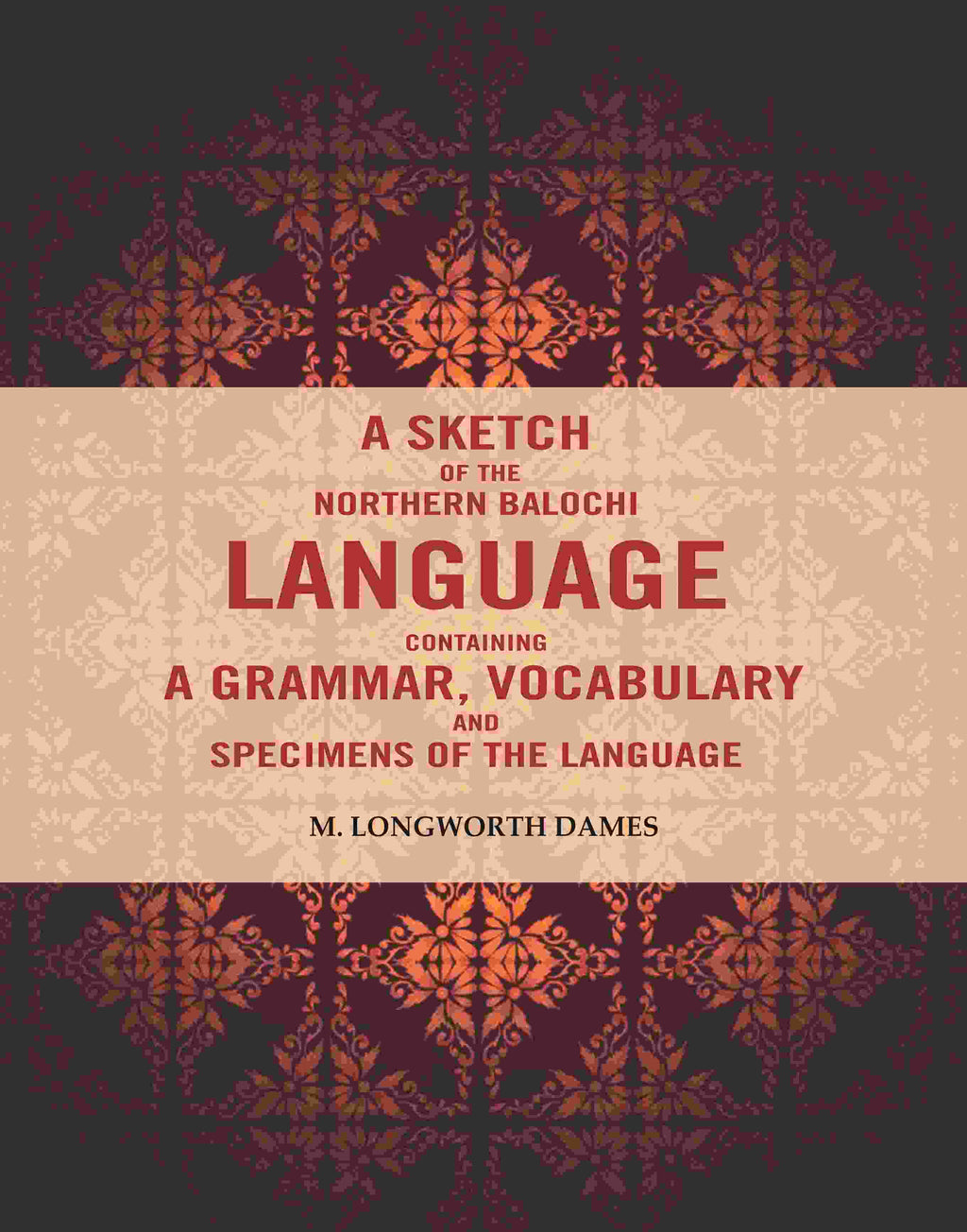 A Sketch of the Northern Balochi Language Containing a Grammar, Vocabulary: And Specimens of the Language - Gyan Books - Distacart