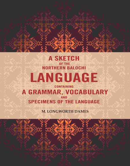 A Sketch of the Northern Balochi Language Containing a Grammar, Vocabulary: And Specimens of the Language - Gyan Books