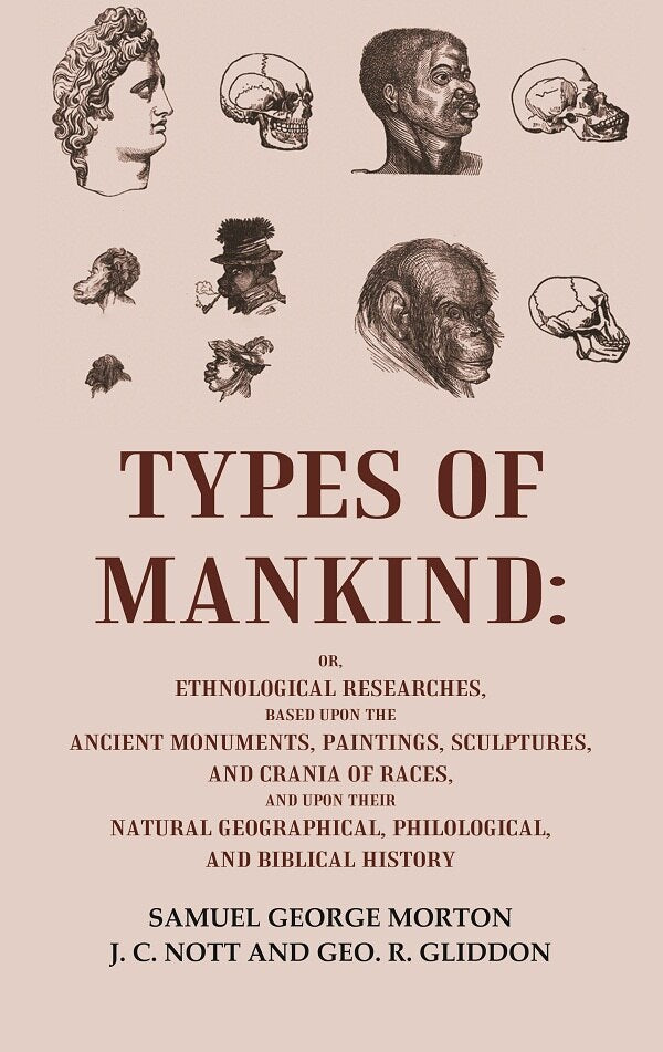 Types Of Mankind: Or, Ethnological Researches, Based Upon The Ancient Monuments, Paintings, Sculptures, And - Gyan Books - Distacart
