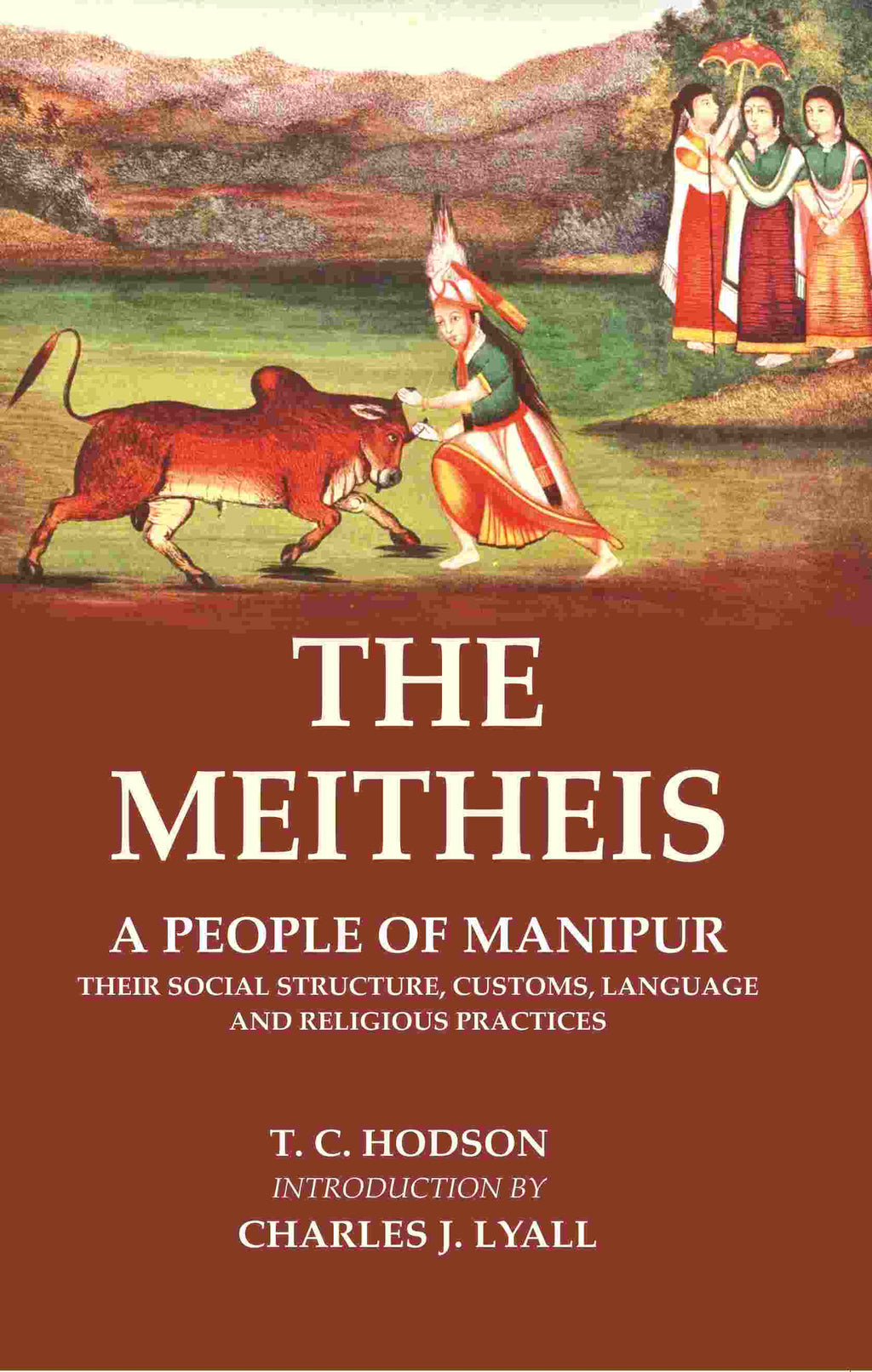 The Meitheis: A People of Manipur Their Social Structure, Customs, Language and Religious Practices - Gyan Books - Distacart