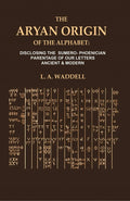The Aryan Origin of the Alphabet: Disclosing the Sumero- Phoenician Parentage of our Letters Ancient & Modern - Gyan Books - Distacart