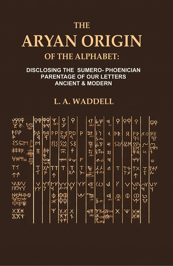 The Aryan Origin of the Alphabet: Disclosing the Sumero- Phoenician Parentage of our Letters Ancient & Modern - Gyan Books - Distacart