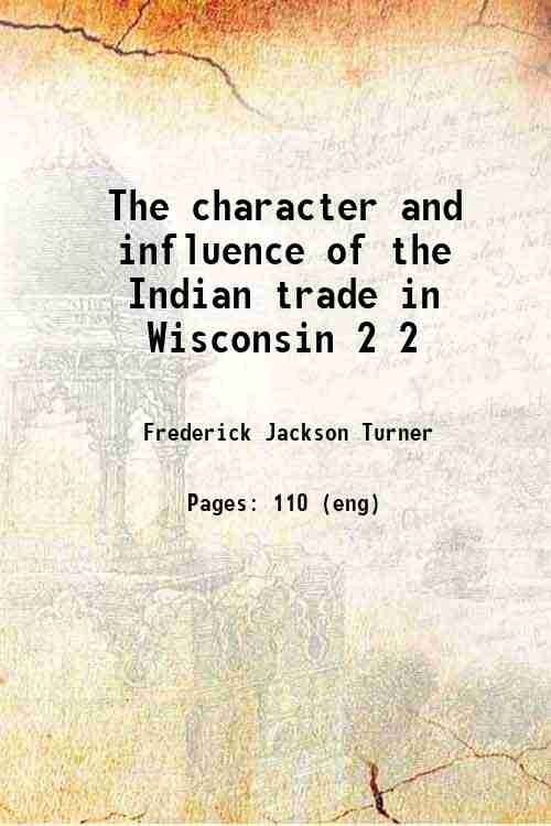 The character and influence of the Indian trade in Wisconsin - Gyan Books - Distacart