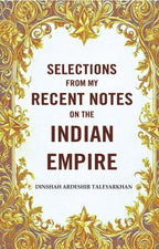 Selections from my Recent Notes on the Indian Empire - Gyan Books - Distacart
