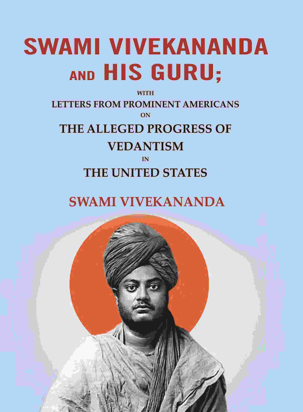 Swami Vivekananda and his Guru: With Letters from Prominent Americans on the Alleged Progress of Vedantism in the United States - Gyan Books - Distacart