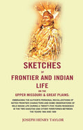Sketches Of Frontier And Indian Life On The Upper Missouri & Great Plains: Embracing The Author'S 1864 1889 - Gyan Books - Distacart