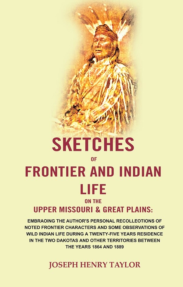 Sketches Of Frontier And Indian Life On The Upper Missouri & Great Plains: Embracing The Author'S 1864 1889 - Gyan Books - Distacart