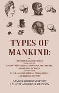 Types Of Mankind: Or, Ethnological Researches, Based Upon The Ancient Monuments, Paintings, Sculptures, And - Gyan Books - Distacart