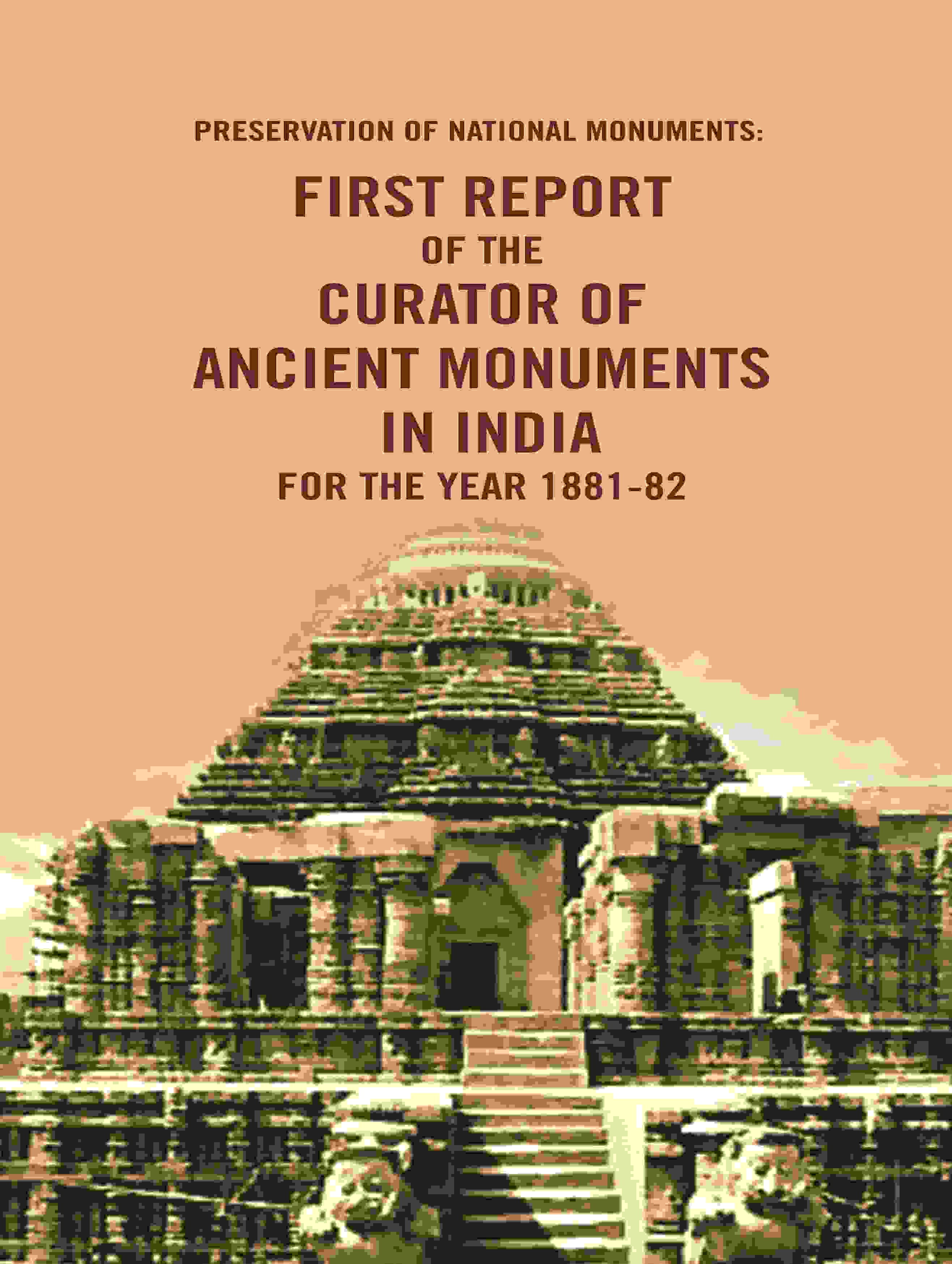Preservation of National Monuments: First Report of the Curator of Ancient Monuments in India For the year 1881-82 1st Report - Gyan Books - Distacart