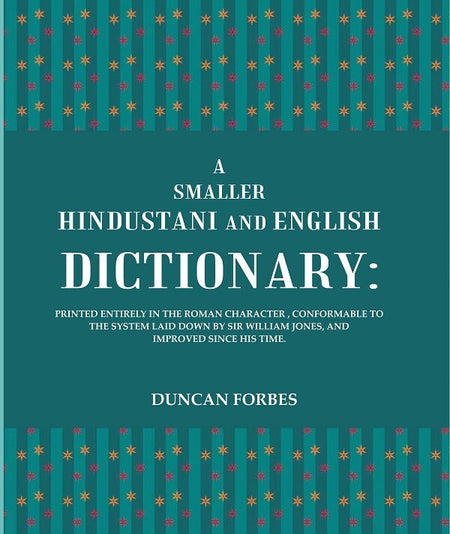 A Smaller Hindustani And English Dictionary : Printed Entirely In The Roman Character, Conformable To The - Gyan Books
