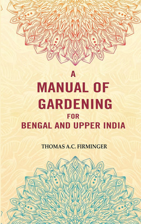 A Manual of Gardening for Bengal and Upper India - Gyan Books
