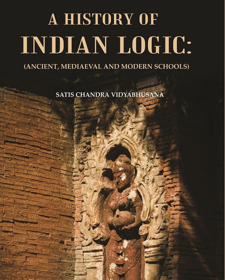 A History of Indian Logic : (Ancient, Mediaeval and Modern Schools) - Gyan Books