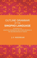 Outline Grammar of the Singpho Language: As Spoken by the Singphos Dowanniyas and Others Residing in the Neighbourhood of Sadiya - Gyan Books - Distacart